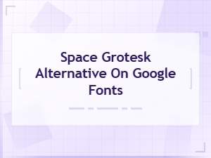 Free Space Grotesk Alternatives Available on Google Fonts