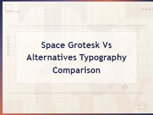 Space Grotesk vs Top Free Alternatives: Typography Comparison Guide