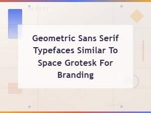 Geometric Sans Serif Typefaces Similar to Space Grotesk for Branding