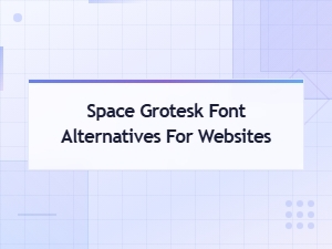 Best Geometric Sans Serif Alternatives to Space Grotesk for Websites