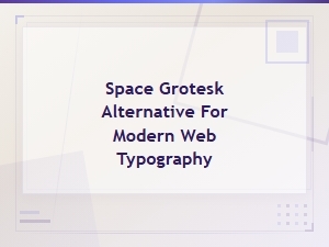 Google Fonts Similar to Space Grotesk for Modern Typography
