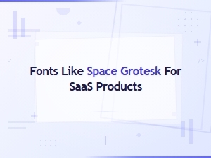 Best Fonts Like Space Grotesk for Saas and Tech Startup Products