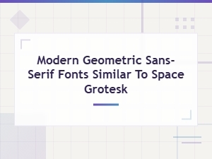 Modern Geometric Sans-Serif Fonts Like Space Grotesk