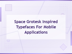 Space Grotesk-Inspired Typefaces for Mobile Apps