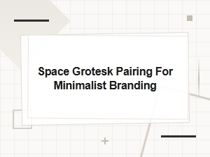 Space Grotesk Pairings for Minimalist Branding